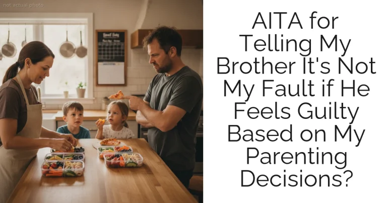 AITA for Telling My Brother It's Not My Fault if He Feels Guilty Based on My Parenting Decisions?