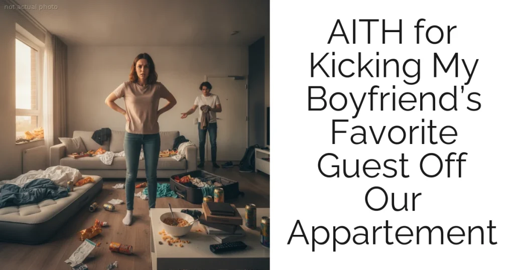 AITH for Kicking My Boyfriend’s Favorite Guest Off Our Appartement