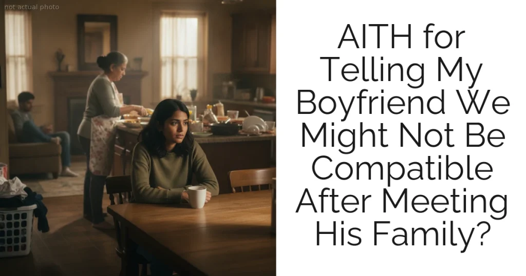AITH for Telling My Boyfriend We Might Not Be Compatible After Meeting His Family?