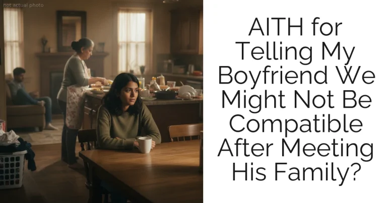 AITH for Telling My Boyfriend We Might Not Be Compatible After Meeting His Family?