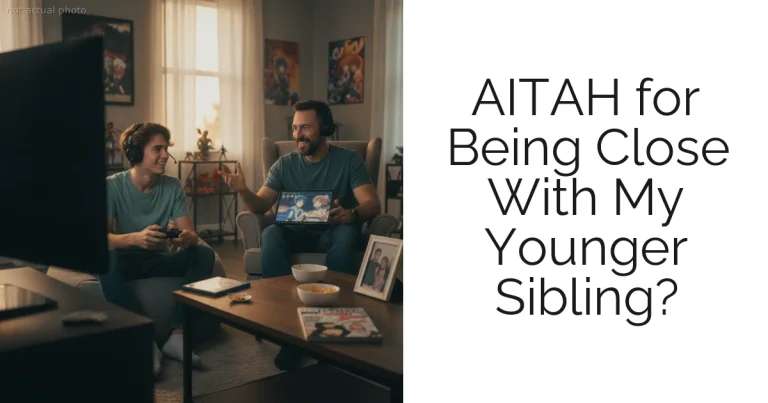 AITAH for Being Close With My Younger Sibling?