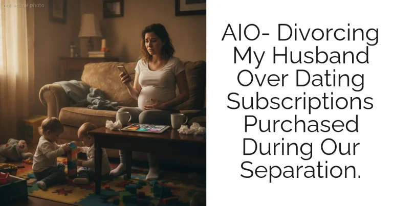 AIO- Divorcing My Husband Over Dating Subscriptions Purchased During Our Separation.