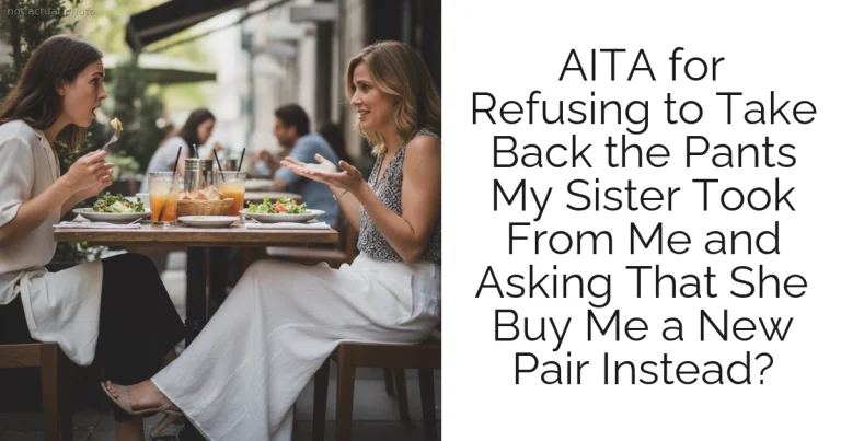 AITA for Refusing to Take Back the Pants My Sister Took From Me and Asking That She Buy Me a New Pair Instead?