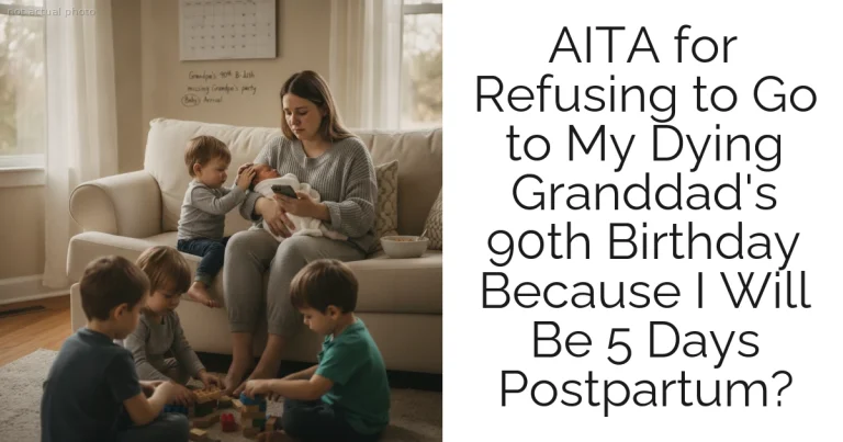 AITA for Refusing to Go to My Dying Granddad's 90th Birthday Because I Will Be 5 Days Postpartum?