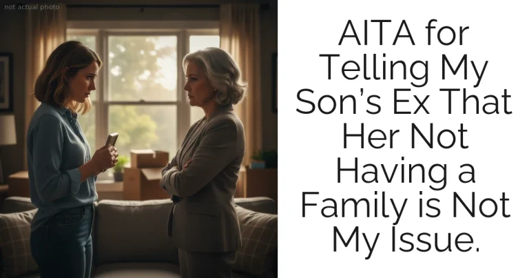 AITA for Telling My Son’s Ex That Her Not Having a Family is Not My Issue.