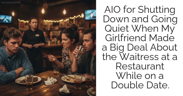 AIO for Shutting Down and Going Quiet When My Girlfriend Made a Big Deal About the Waitress at a Restaurant While on a Double Date.