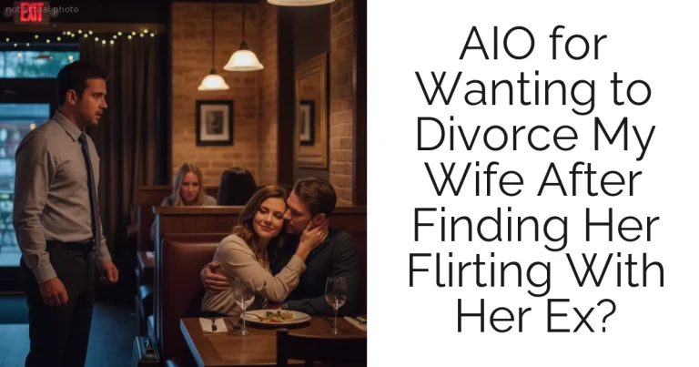 AIO for Wanting to Divorce My Wife After Finding Her Flirting With Her Ex?
