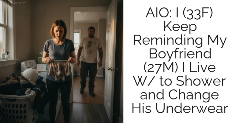 AIO: I (33F) Keep Reminding My Boyfriend (27M) I Live W/ to Shower and Change His Underwear