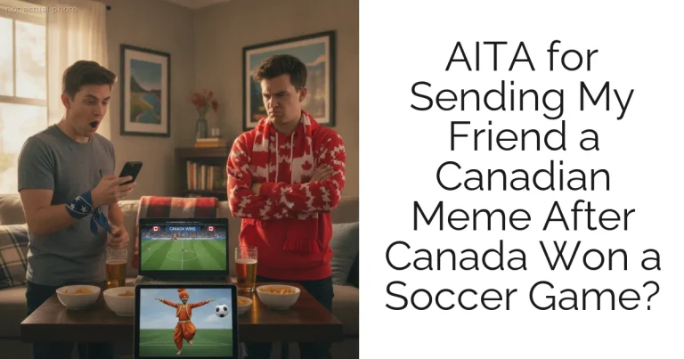 AITA for Sending My Friend a Canadian Meme After Canada Won a Soccer Game?