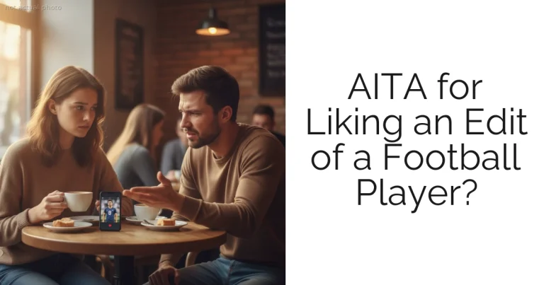AITA for Liking an Edit of a Football Player?