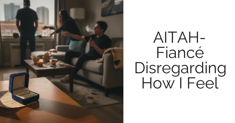 AITAH- Fiancé Disregarding How I Feel