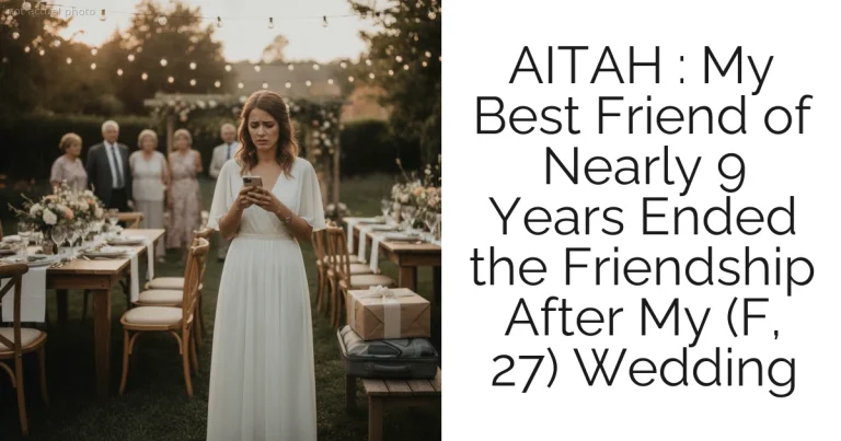AITAH : My Best Friend of Nearly 9 Years Ended the Friendship After My (F, 27) Wedding