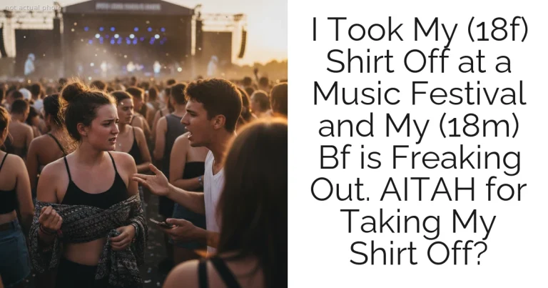 I Took My (18f) Shirt Off at a Music Festival and My (18m) Bf is Freaking Out. AITAH for Taking My Shirt Off?