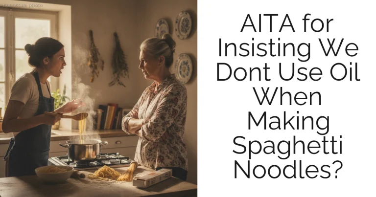 AITA for Insisting We Dont Use Oil When Making Spaghetti Noodles?