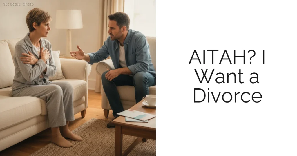 AITAH? I Want a Divorce