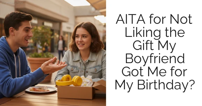 AITA for Not Liking the Gift My Boyfriend Got Me for My Birthday?
