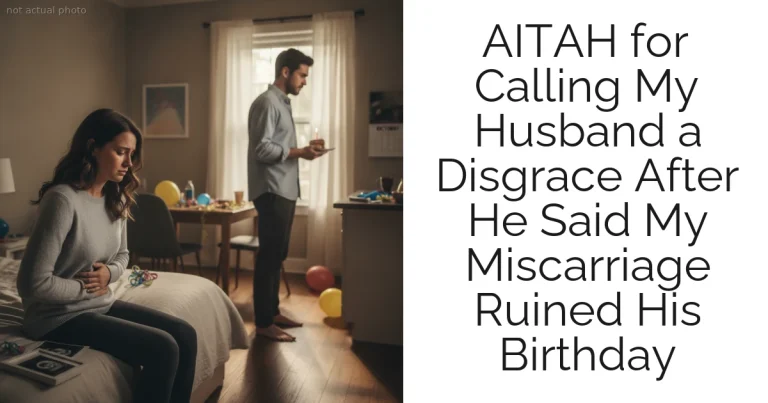 AITAH for Calling My Husband a Disgrace After He Said My Miscarriage Ruined His Birthday