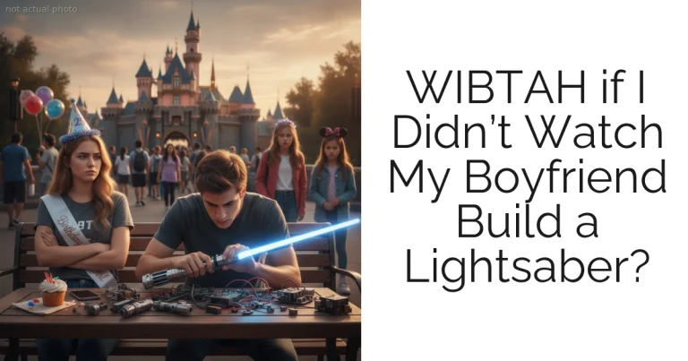 WIBTAH if I Didn’t Watch My Boyfriend Build a Lightsaber?