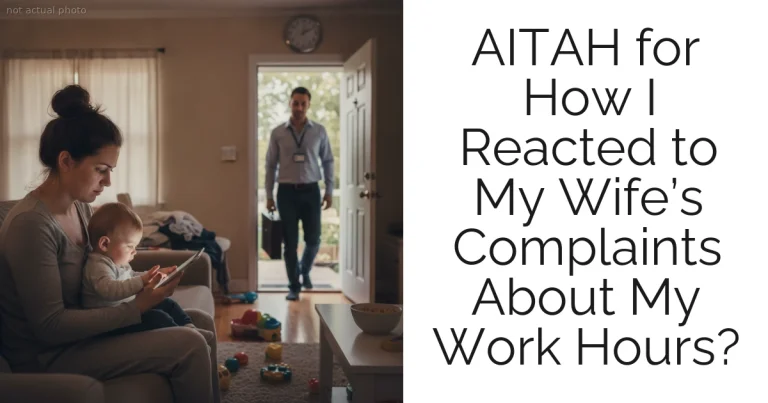 AITAH for How I Reacted to My Wife’s Complaints About My Work Hours?