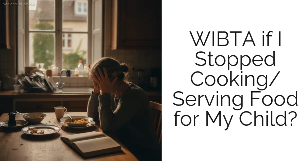 WIBTA if I Stopped Cooking/ Serving Food for My Child?