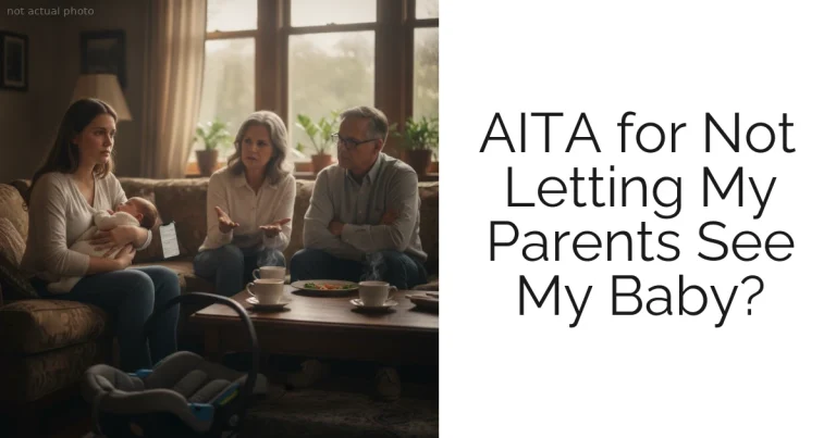 AITA for Not Letting My Parents See My Baby?