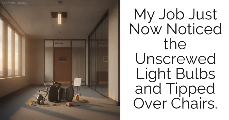 My Job Just Now Noticed the Unscrewed Light Bulbs and Tipped Over Chairs.