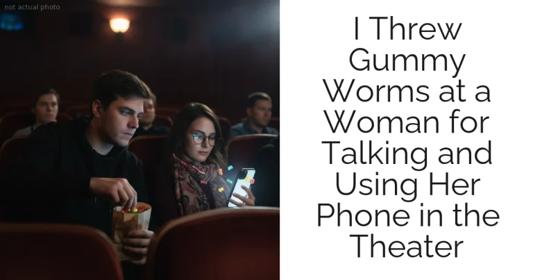 I Threw Gummy Worms at a Woman for Talking and Using Her Phone in the Theater