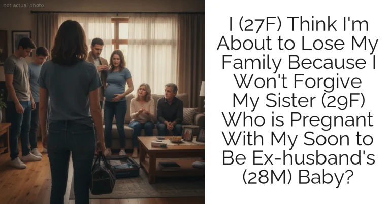 I (27F) Think I'm About to Lose My Family Because I Won't Forgive My Sister (29F) Who is Pregnant With My Soon to Be Ex-husband's (28M) Baby?