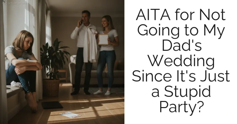 AITA for Not Going to My Dad's Wedding Since It's Just a Stupid Party?