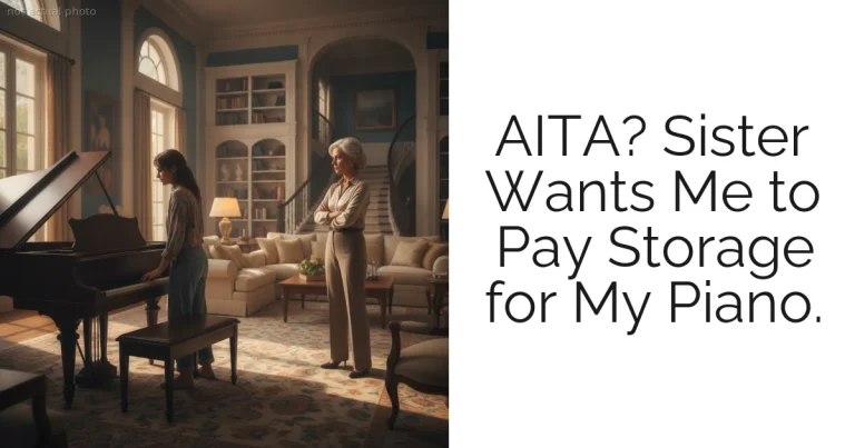 AITA? Sister Wants Me to Pay Storage for My Piano.