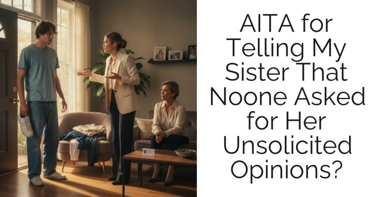 AITA for Telling My Sister That Noone Asked for Her Unsolicited Opinions?