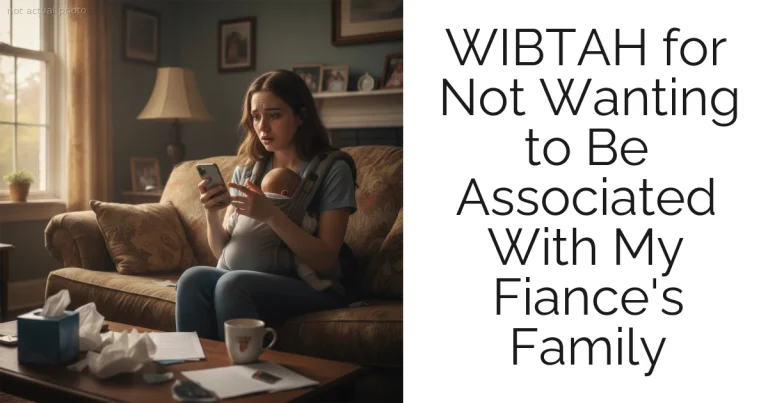WIBTAH for Not Wanting to Be Associated With My Fiance's Family