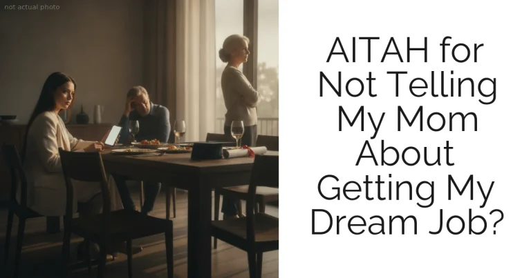 AITAH for Not Telling My Mom About Getting My Dream Job?