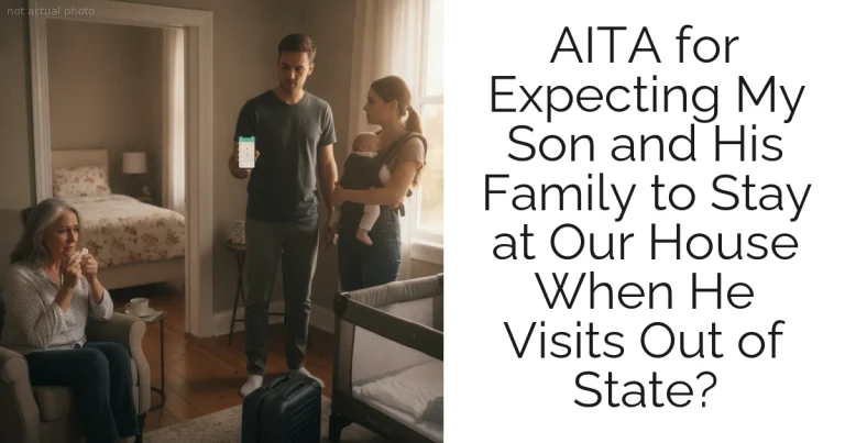 AITA for Expecting My Son and His Family to Stay at Our House When He Visits Out of State?