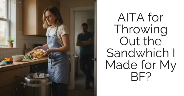 AITA for Throwing Out the Sandwhich I Made for My BF?
