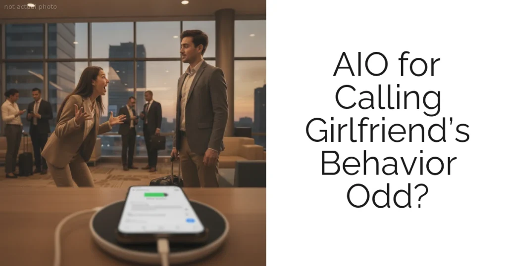 AIO for Calling Girlfriend’s Behavior Odd?
