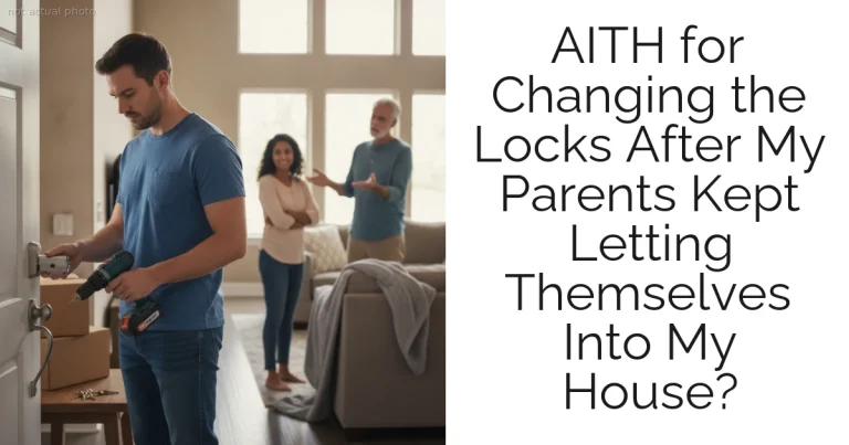 AITH for Changing the Locks After My Parents Kept Letting Themselves Into My House?