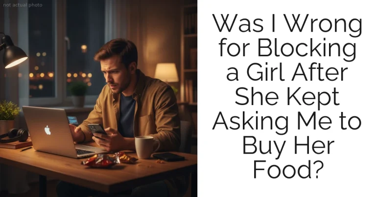 Was I Wrong for Blocking a Girl After She Kept Asking Me to Buy Her Food?
