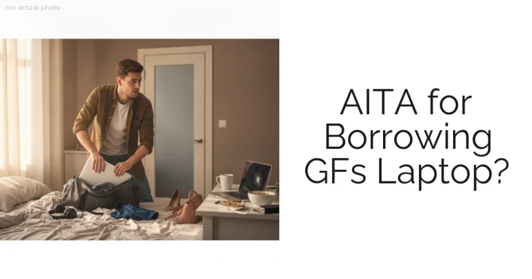 AITA for Borrowing GFs Laptop?