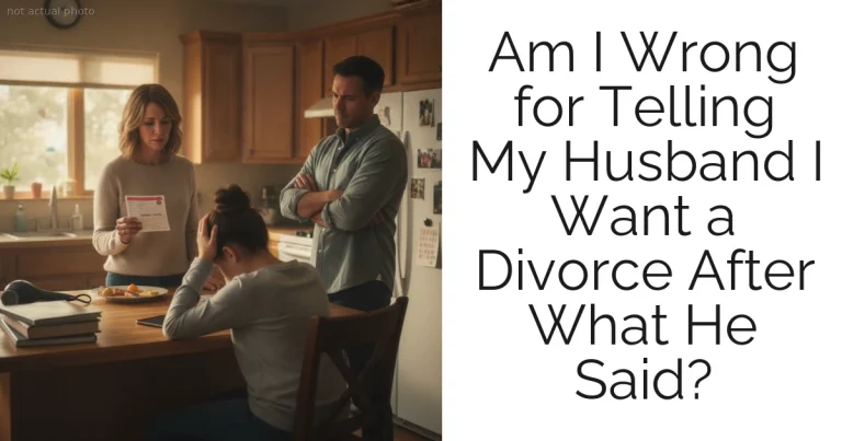 Am I Wrong for Telling My Husband I Want a Divorce After What He Said?