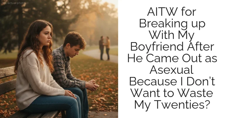 AITW for Breaking up With My Boyfriend After He Came Out as Asexual Because I Don’t Want to Waste My Twenties?
