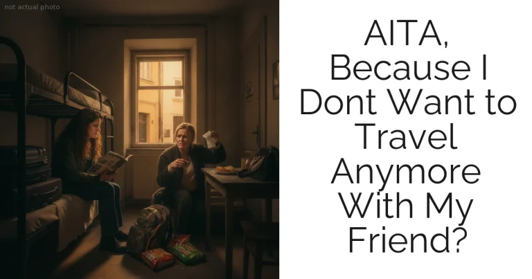 AITA, Because I Dont Want to Travel Anymore With My Friend?