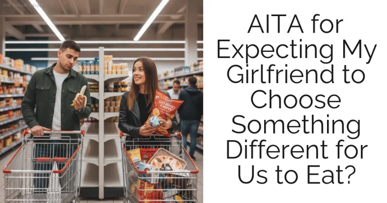 AITA for Expecting My Girlfriend to Choose Something Different for Us to Eat?