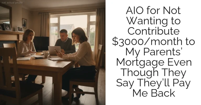 AIO for Not Wanting to Contribute $3000/month to My Parents’ Mortgage Even Though They Say They’ll Pay Me Back
