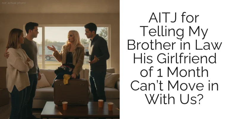 AITJ for Telling My Brother in Law His Girlfriend of 1 Month Can’t Move in With Us?