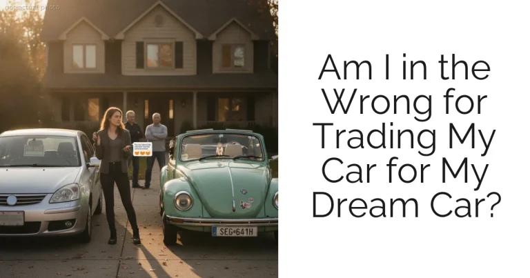 Am I in the Wrong for Trading My Car for My Dream Car?