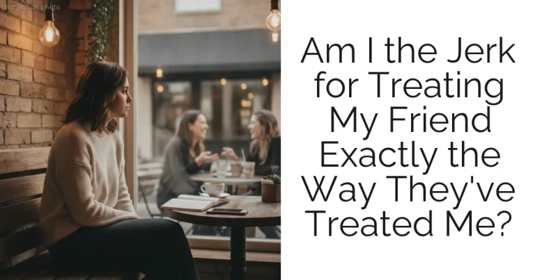 Am I the Jerk for Treating My Friend Exactly the Way They've Treated Me?