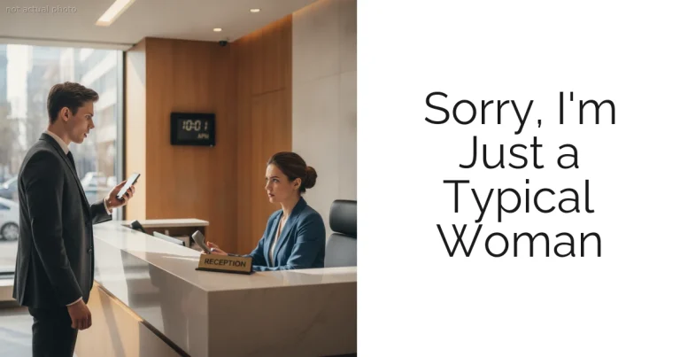 Sorry, I'm Just a Typical Woman