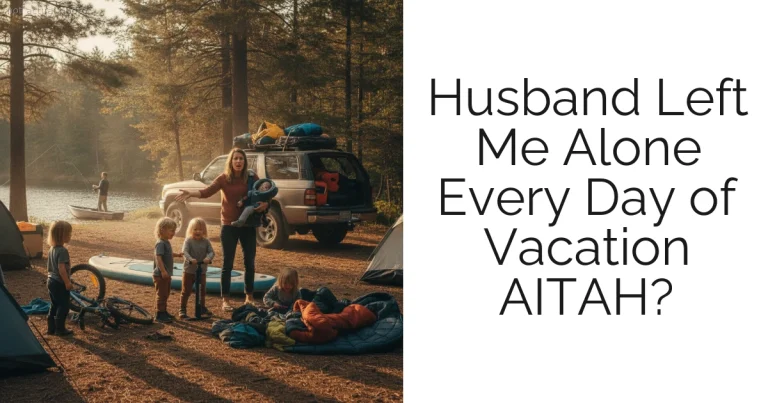 Husband Left Me Alone Every Day of Vacation AITAH?