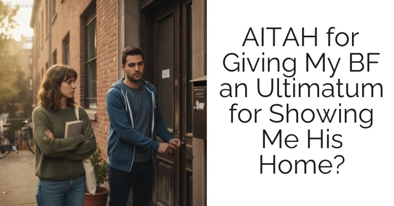 AITAH for Giving My BF an Ultimatum for Showing Me His Home?